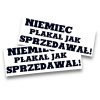NAKLEJKA – NIEMIEC PŁAKAŁ JAK SPRZEDAWAŁ!